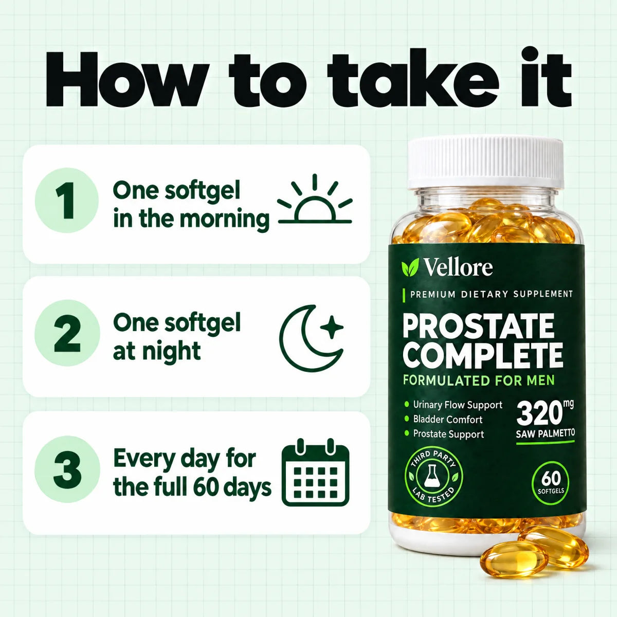 How to take Prostate Complete: one softgel in the morning and one at night, every day